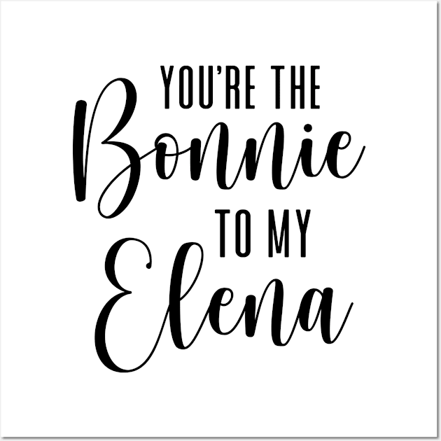 You're the Bonnie to my Elena Wall Art by We Love Gifts